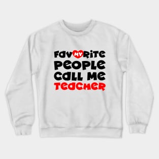 My favorite people call me teacher Crewneck Sweatshirt